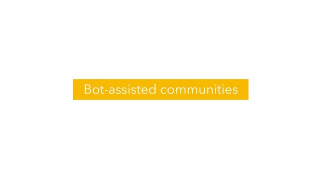 Bot-assisted communities
