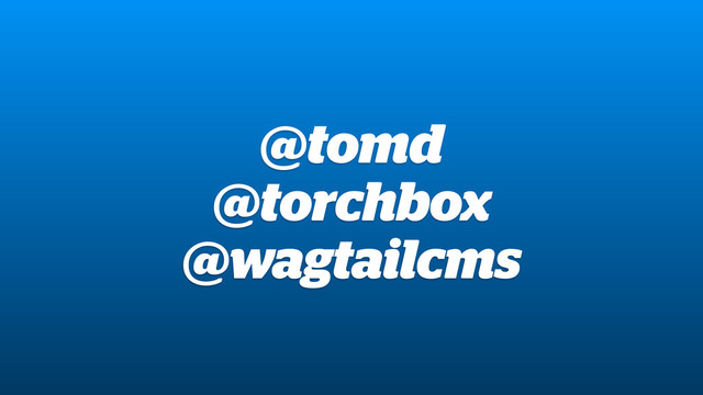 @tomd
@torchbox
@wagtailcms

