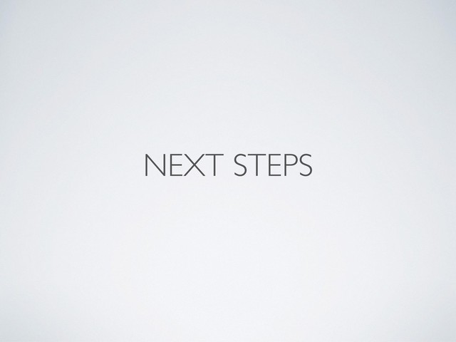 NEXT STEPS
