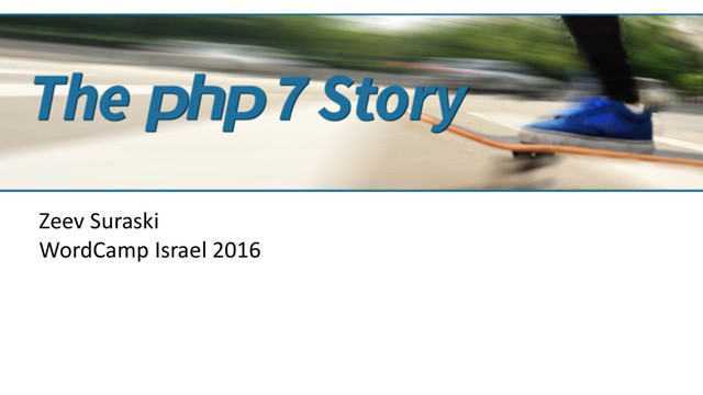 Zeev Suraski 
WordCamp Israel 2016
