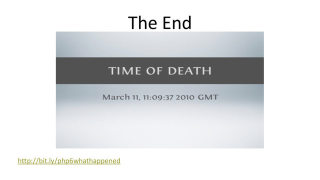 The End
http://bit.ly/php6whathappened
