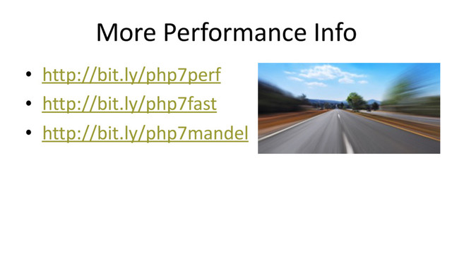More Performance Info
• http://bit.ly/php7perf
• http://bit.ly/php7fast
• http://bit.ly/php7mandel
