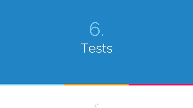 6.
Tests
24
