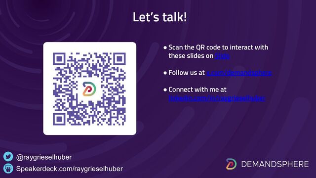 Let’s talk!
Speakerdeck.com/raygrieselhuber
@raygrieselhuber
● Scan the QR code to interact with
these slides on Slido
● Follow us at x.com/demandsphere
● Connect with me at
linkedin.com/in/raygrieselhuber
