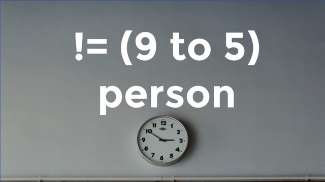 != (9 to 5)
person
