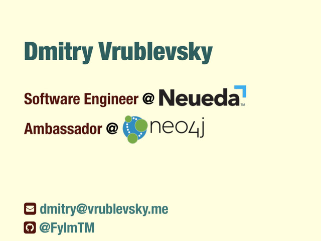 Dmitry Vrublevsky
Software Engineer @
ƀ dmitry@vrublevsky.me
@FylmTM
Ambassador @
