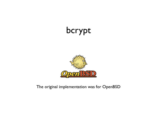 bcrypt
The original implementation was for OpenBSD
