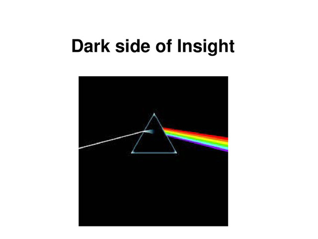Dark side of Insight
