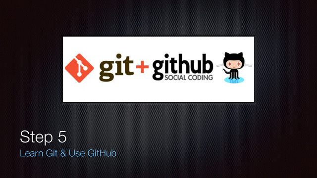 Step 5
Learn Git & Use GitHub
