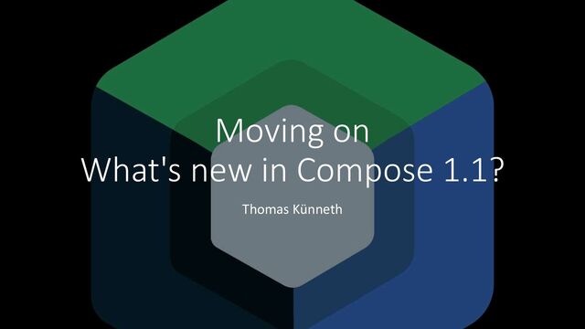 Moving on
What's new in Compose 1.1?
Thomas Künneth
