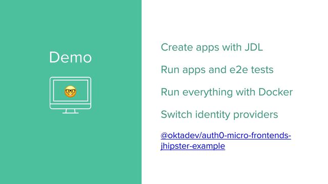 Demo
Create apps with JDL


Run apps and e2e tests


Run everything with Docker


Switch identity providers


@oktadev/auth0-micro-frontends-
jhipster-example
🤓
