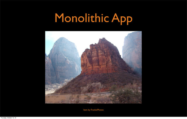 Item by FrankelPhotos
Monolithic App
Thursday, October 10, 13
