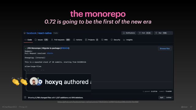 the monorepo
0.72 is going to be the
f
irst of the new era
#ChainReact2023 19-may-23 @kelset 37
👏👏
https://github.com/facebook/react-native/commit/714b502b0c7a5f897432dbad388c02d3b75b4689
