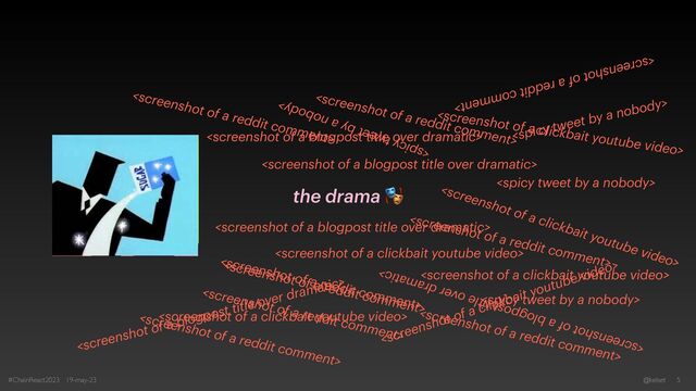 #ChainReact2023 19-may-23 @kelset 5
the drama 🎭
























