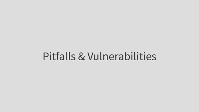 Pitfalls & Vulnerabilities
