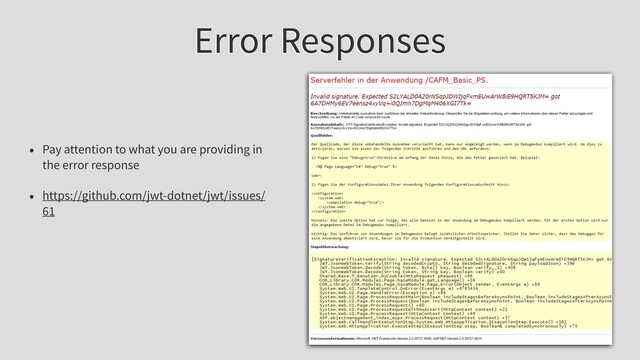 Error Responses
• Pay attention to what you are providing in
the error response
• https://github.com/jwt-dotnet/jwt/issues/
61
