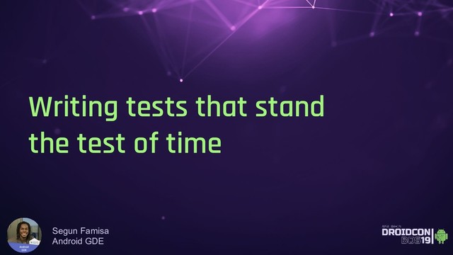 Writing tests that stand
the test of time
Segun Famisa
Android GDE
