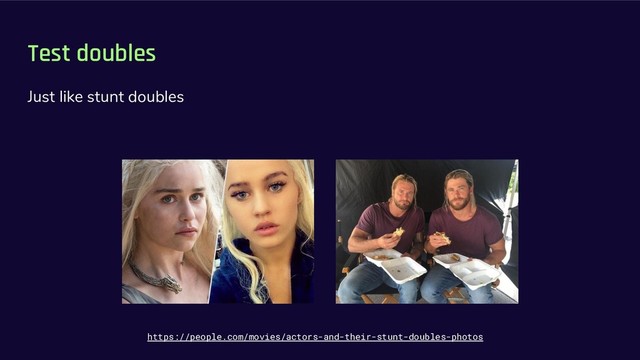 Test doubles
Just like stunt doubles
https://people.com/movies/actors-and-their-stunt-doubles-photos
