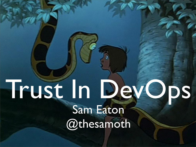 Trust In DevOps
Sam Eaton
@thesamoth
