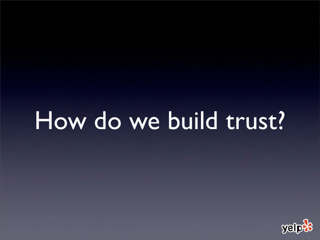 How do we build trust?
