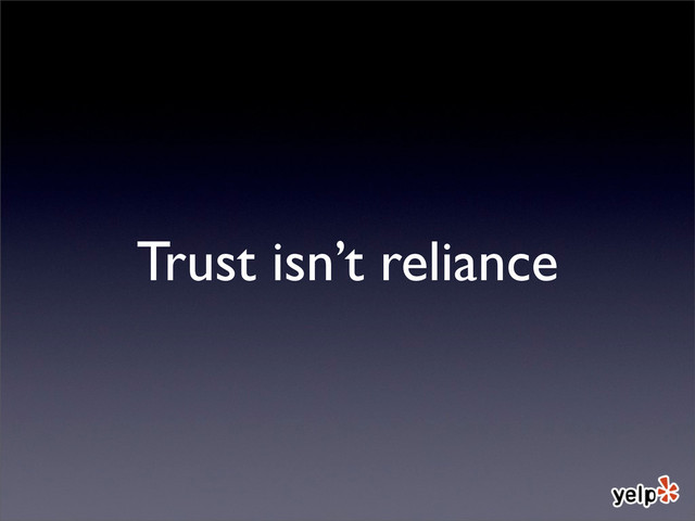 Trust isn’t reliance
