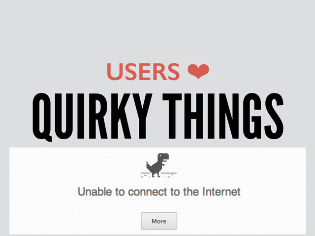 QUIRKY THINGS
USERS ❤
