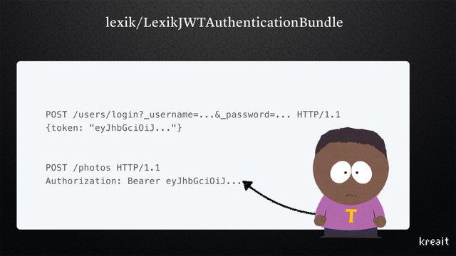 lexik/LexikJWTAuthenticationBundle
POST /users/login?_username=...&_password=... HTTP/1.1
{token: "eyJhbGciOiJ..."}
POST /photos HTTP/1.1
Authorization: Bearer eyJhbGciOiJ...
