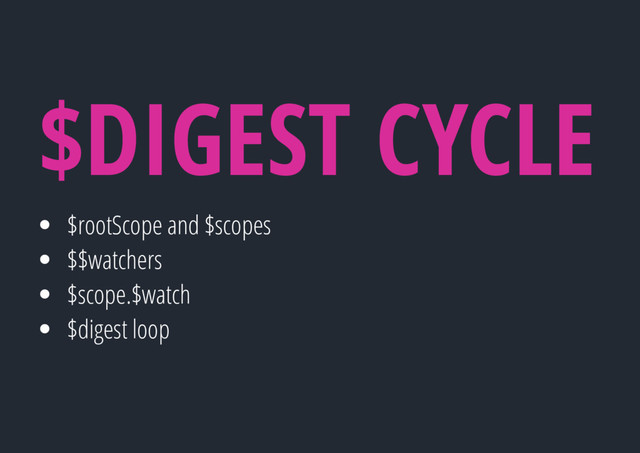 $rootScope and $scopes
$$watchers
$scope.$watch
$digest loop
$DIGEST CYCLE
