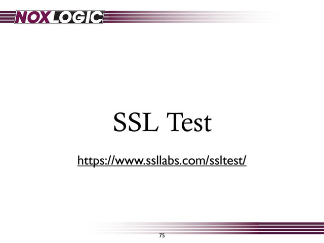 75
SSL Test
https://www.ssllabs.com/ssltest/

