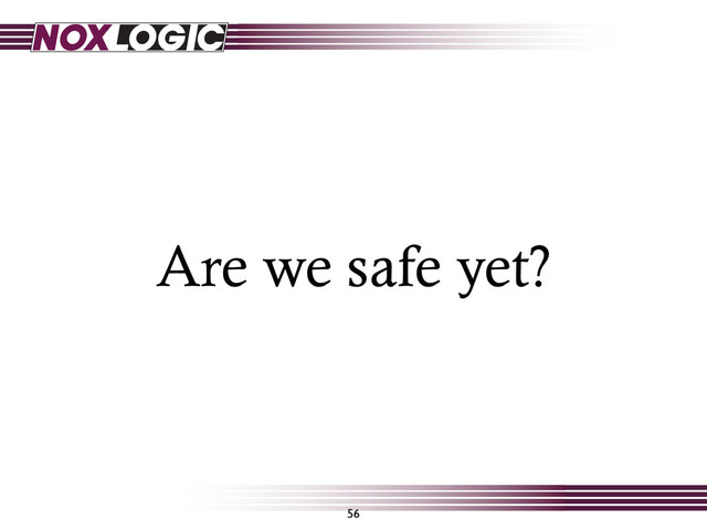Are we safe yet?
56
