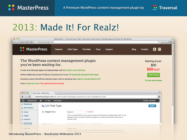 Introducing MasterPress - WordCamp Melbourne 2013
2013: Made It! For Realz!

