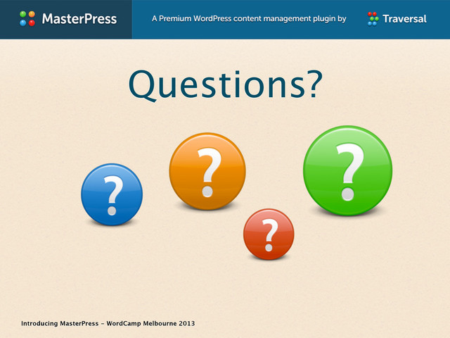 Introducing MasterPress - WordCamp Melbourne 2013
Questions?
