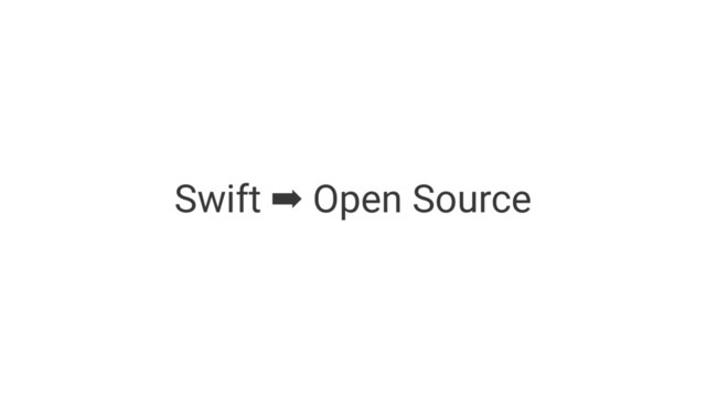 Swift ➡ Open Source
