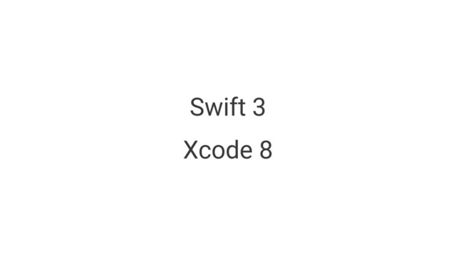 Swift 3
Xcode 8
