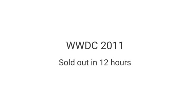 WWDC 2011
Sold out in 12 hours
