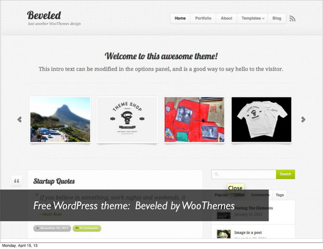 Free WordPress theme: Beveled by WooThemes
Monday, April 15, 13
