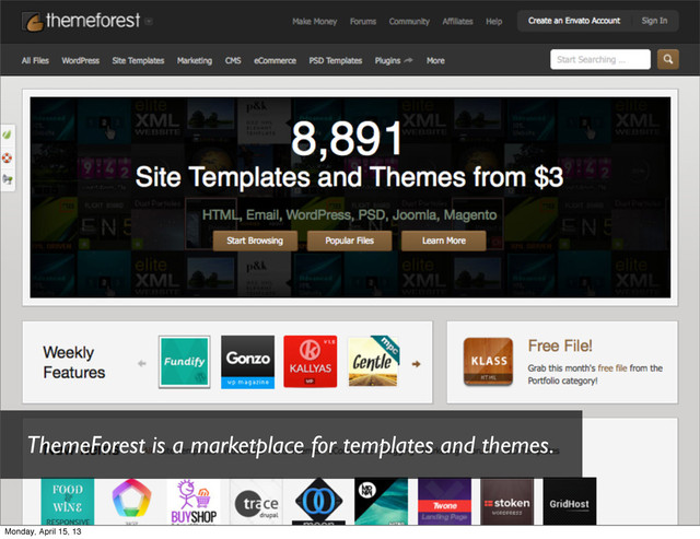 ThemeForest is a marketplace for templates and themes.
Monday, April 15, 13

