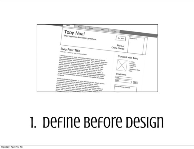 1. define before design
Monday, April 15, 13
