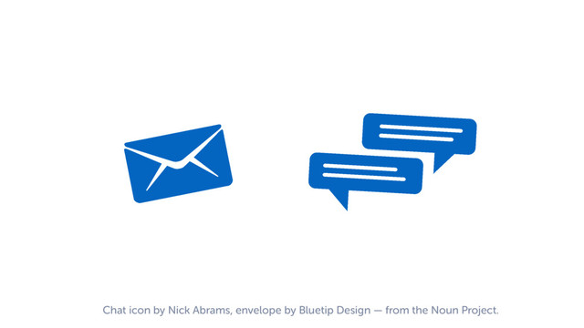 Chat icon by Nick Abrams, envelope by Bluetip Design — from the Noun Project.
