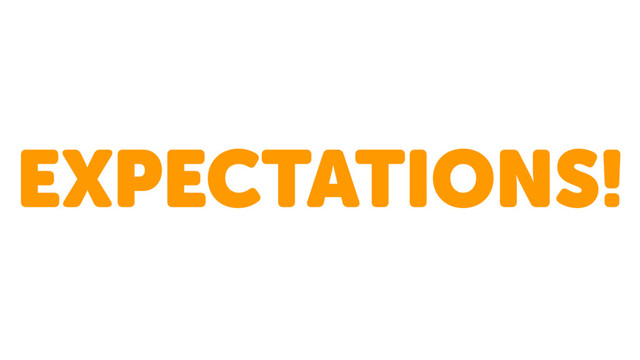 EXPECTATIONS!

