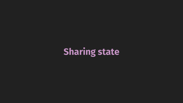 Sharing state
