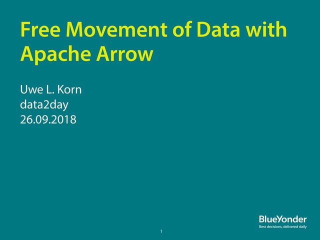 Free Movement of Data with
Apache Arrow
Uwe L. Korn
data2day
26.09.2018
1
