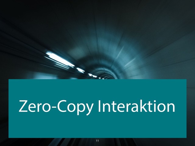 Zero-Copy Interaktion
11
