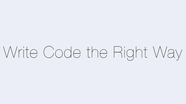 Write Code the Right Way

