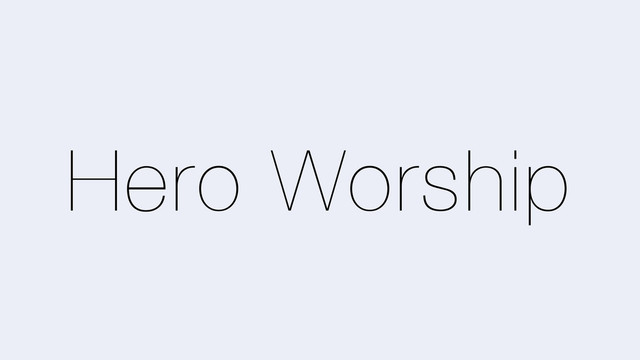 Hero Worship

