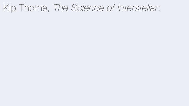 Kip Thorne, The Science of Interstellar:
