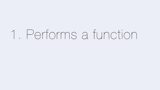 1. Performs a function
