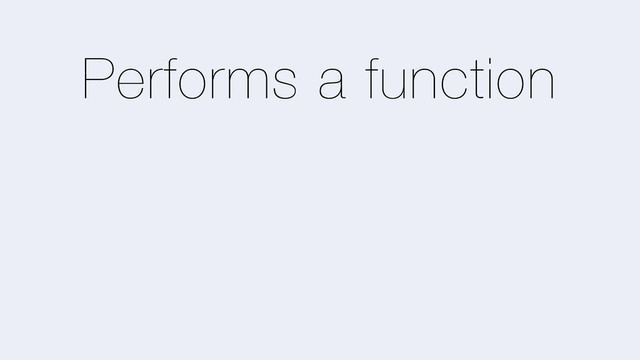 Performs a function
