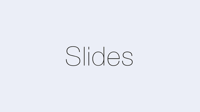 Slides
