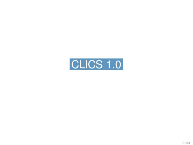 CLICS 1.0
CLICS 1.0
8 / 33
